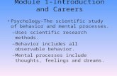 Module 1-Introduction and Careers Psychology-The scientific study of behavior and mental processes. –Uses scientific research methods. –Behavior includes.