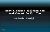 What A Church Building Can And Cannot Do For You By David McKnight.