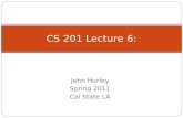 John Hurley Spring 2011 Cal State LA CS 201 Lecture 6:
