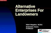 Alternative Enterprises For Landowners Mark Megalos, NCSU Extension Assoc. Professor.