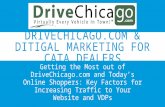 DRIVECHICAGO.COM & DITIGAL MARKETING FOR CATA DEALERS Getting the Most out of DriveChicago.com and Today’s Online Shoppers: Key Factors for Increasing.