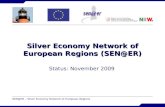 SEN@ER – Silver Economy Network of European Regions Silver Economy Network of European Regions (SEN@ER) Status: November 2009.