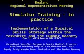 The Royal College of Surgeons of England Regional Representatives Meeting Simulator Training – in practice Implementation of a Surgical Skills Strategy.