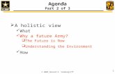 © 2005 Donald E. Vandergriff 1 Agenda Part 2 of 3  A holistic view What Why a future Army?  The Future is Now  Understanding the Environment How.