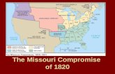 The Missouri Compromise of 1820. The debate would be whether Missouri would be added as a free or slave state. Missouri was added as a slave state. Maine.