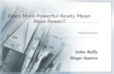 Does More Powerful Really Mean More Power? Physical Science John Kelly Hugo Suarez.