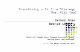 Franchising – Is It a Strategy That Fits You? Broker Name Broker Company Date 70%of All People Have Thought Seriously about Owning Their Own Business.