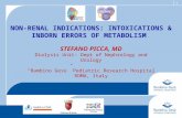 1 NON-RENAL INDICATIONS: INTOXICATIONS & INBORN ERRORS OF METABOLISM STEFANO PICCA, MD Dialysis Unit- Dept of Nephrology and Urology “Bambino Gesù” Pediatric.