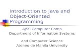 Introduction to Java and Object-Oriented Programming AJSS Computer Camp Department of Information Systems and Computer Science Ateneo de Manila University.