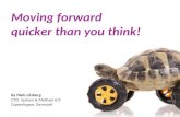 Moving forward quicker than you think! By Niels Liisberg CTO, System & Method A/S Copenhagen, Denmark.