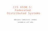 CIS 6930.5: Federated Distributed Systems Adriana Iamnitchi (Anda) anda@cse.usf.edu.