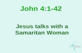 John 4:1-42 Jesus talks with a Samaritan Woman. Overview Jesus reason for being in Samaria Jesus conversation with the woman Jesus conversation with his.
