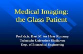 Medical Imaging: the Glass Patient Prof.dr.ir. Bart M. ter Haar Romeny Technische Universiteit Eindhoven Dept. of Biomedical Engineering.