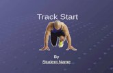 Track Start By Student Name. Kinds of Starts Standing Start Crouching 4 point Start 40 yard dash 3 point Start Block Start.