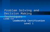 Problem Solving and Decision Making Techniques Leadership Certification Level 1 Linda Koh.