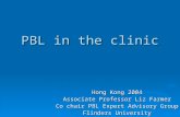PBL in the clinic Hong Kong 2004 Associate Professor Liz Farmer Co chair PBL Expert Advisory Group Flinders University.