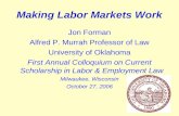1 Making Labor Markets Work Jon Forman Alfred P. Murrah Professor of Law University of Oklahoma First Annual Colloquium on Current Scholarship in Labor.