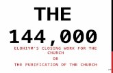 THE 144,000 ELOHIYM’S CLOSING WORK FOR THE CHURCH OR THE PURIFICATION OF THE CHURCH 1.