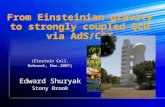 From Einsteinian gravity to strongly coupled QCD via AdS/CFT (Einstein Coll. Rehovot, Dec.2007) Edward Shuryak Stony Brook (Einstein Coll. Rehovot, Dec.2007)