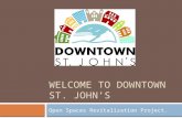 WELCOME TO DOWNTOWN ST. JOHN’S Open Spaces Revitalization Project.