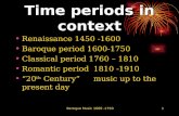 Baroque Music 1600 -17501 Time periods in context Renaissance 1450 -1600 Baroque period 1600-1750 Classical period 1760 – 1810 Romantic period1810 -1910.