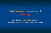 Software, Nano-Hardware & Energy Raj Nair, AnaSIM Corp. NanoEquity Asia 2008, May 28, 2008.