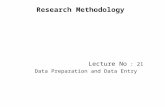 Research Methodology Lecture No : 21 Data Preparation and Data Entry.