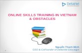 ONLINE SKILLS TRAINING IN VIETNAM & OBSTACLES Nguyễn Thanh Minh CEO & CoFounder of DeltaViet Education.