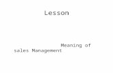 Lesson Meaning of sales Management. Sales Management Sales Management as defined by:- Sales Management is planning, direction, and control of personal.