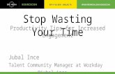 Stop Wasting Your Time Productivity Tips for Increased Engagement Jubal Ince Talent Community Manager at Workday @jubal_ince - linkedin.com/in/jubal -