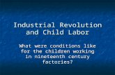 Industrial Revolution and Child Labor What were conditions like for the children working in nineteenth century factories?
