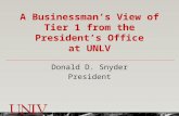 A Businessman’s View of Tier 1 from the President’s Office at UNLV Donald D. Snyder President.