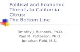 Political and Economic Threats to California Citrus: The Bottom Line Timothy J. Richards, Ph.D. Paul M. Patterson, Ph.D. Jonathan Field, M.S.