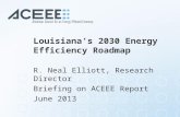 Louisiana’s 2030 Energy Efficiency Roadmap R. Neal Elliott, Research Director Briefing on ACEEE Report June 2013.