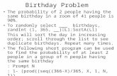 Birthday Problem The probability of 2 people having the same birthday in a room of 41 people is 90%. To randomly select ___ birthdays, randInt (1, 365,