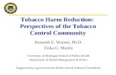 Tobacco Harm Reduction: Perspectives of the Tobacco Control Community Kenneth E. Warner, Ph.D. Erika G. Martin University of Michigan School of Public.