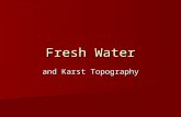Fresh Water and Karst Topography. Hydrologic cycle On a global basis: Water from atmosphere to earth (Precipitation) Water from earth to atmosphere (Evaporation.