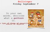 Bellringer Friday September 7 In your own words, describe what a pattern is. a type of theme of recurring events or objects.