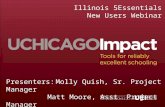©UChicago Impact Illinois 5Essentials New Users Webinar Presenters:Molly Quish, Sr. Project Manager Matt Moore, Asst. Project Manager.