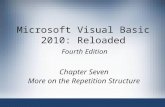Microsoft Visual Basic 2010: Reloaded Fourth Edition Chapter Seven More on the Repetition Structure.