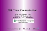 CQN Team Presentation Kim Giuliano, MD Sharon O’Brien, MA Ivana Wilson, Medical Secretary.