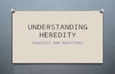 UNDERSTANDING HEREDITY GENETICS AND MUTATIONS 1. Genetics Part One 2.