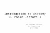 Introduction to Anatomy B. Pharm lecture 1 Dr Abubakr H Mossa Sr. Instructor 2/10/2012.