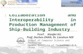 Collaboration and Interoperability in Production Management of Ship-Building Industry Prof. Xiaofei XU, Prof. Dechen ZHAN, Dr. Lanshun NIE Business Cases.