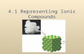 4.1 Representing Ionic Compounds. Forming Ionic Compounds Ionic compounds are formed when one or more valence electrons (electrons in the outer energy.