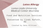 Latex Allergy Loma Linda University Medical Center Murrieta Food and Nutrition Services Presented by Cindi Rafoth, RD Created by Gena Alltizer.