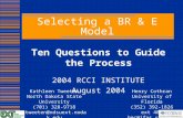 Selecting a BR & E Model Ten Questions to Guide the Process 2004 RCCI INSTITUTE August 2004 Henry Cothran University of Florida (352) 392-1826 ext 409.