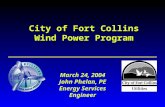 City of Fort Collins Wind Power Program March 24, 2004 John Phelan, PE Energy Services Engineer.