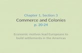 Chapter 1, Section 3 Commerce and Colonies p. 20-24 Economic motives lead Europeans to build settlements in the Americas.