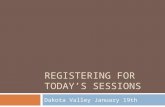 REGISTERING FOR TODAY’S SESSIONS Dakota Valley January 19th.